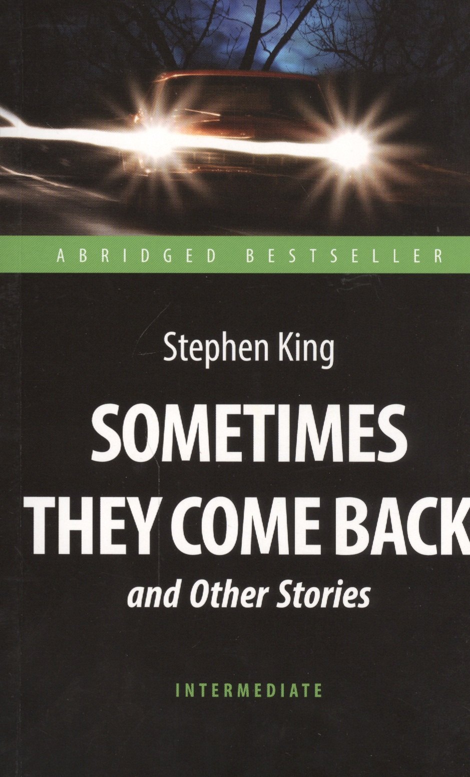 Sometimes They Come Back and Other Stories = "Иногда они возвращаются" и другие рассказы : книга для чтения на английском языке
Sometimes They Come Back and Other Stories = "Иногда они возвращаются" и другие рассказы : книга для чтения на английском языке
