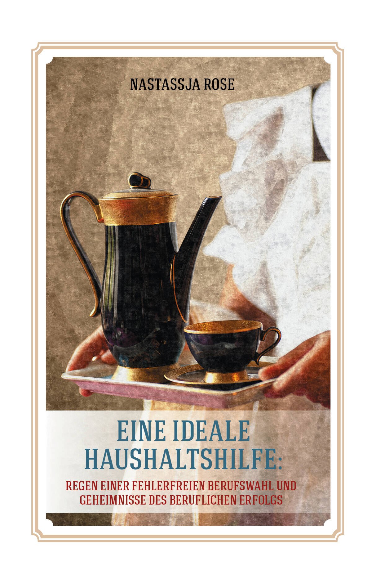 Eine ideelle Haushaltshilfe: Regeln einer fehlerlosen Berufswalh und Geheimnisse des beruflichen Erfoigsn
Eine ideelle Haushaltshilfe: Regeln einer fehlerlosen Berufswalh und Geheimnisse des beruflichen Erfoigsn