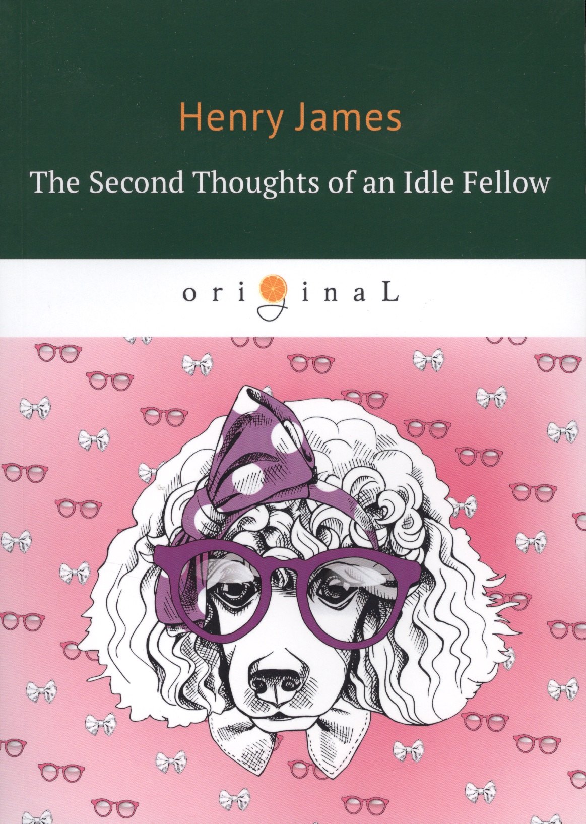 The Second Thoughts of an Idle Fellow = Вторая книжка праздных мыслей праздного человека. На английском языке
The Second Thoughts of an Idle Fellow = Вторая книжка праздных мыслей праздного человека. На английском языке