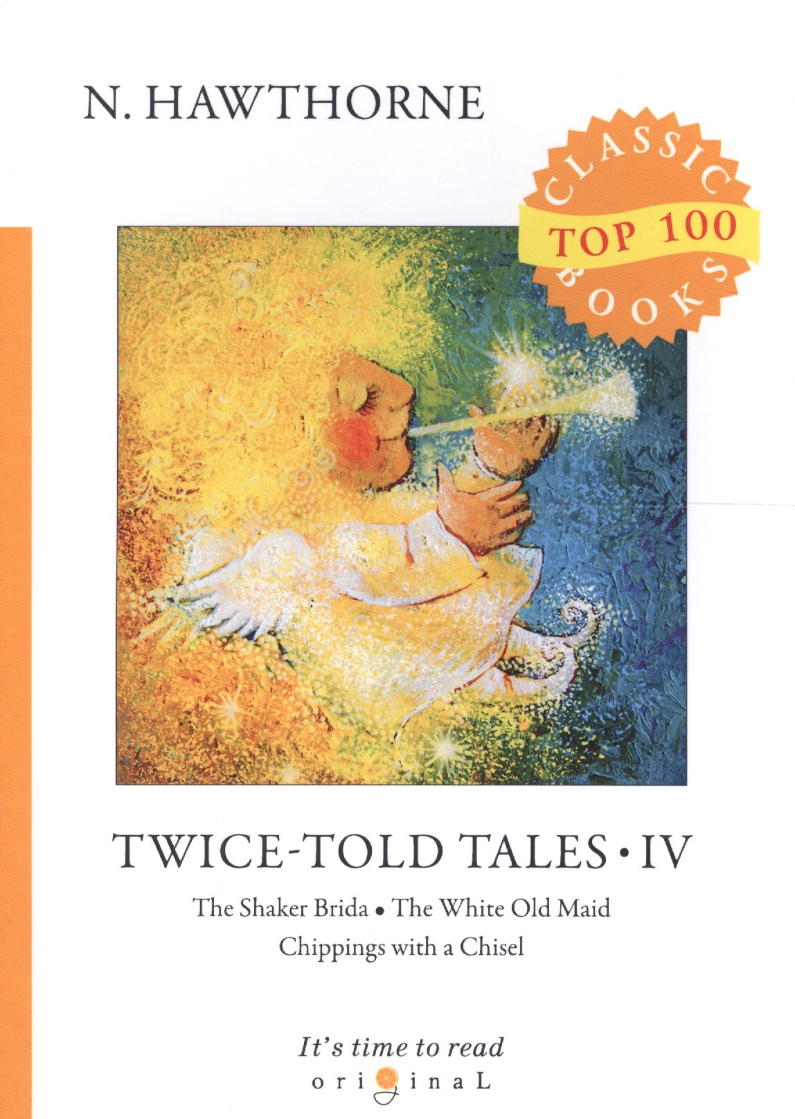 Twice-Told Tales IV. The Shaker Brida. The White Old Maid. Chippings with a Chisel
Twice-Told Tales IV. The Shaker Brida. The White Old Maid. Chippings with a Chisel