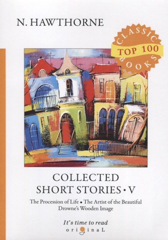 Collected Short Stories V. The Procession of Life. The Artist of the Beautiful. Drownes Wooden Image
Collected Short Stories V. The Procession of Life. The Artist of the Beautiful. Drownes Wooden Image