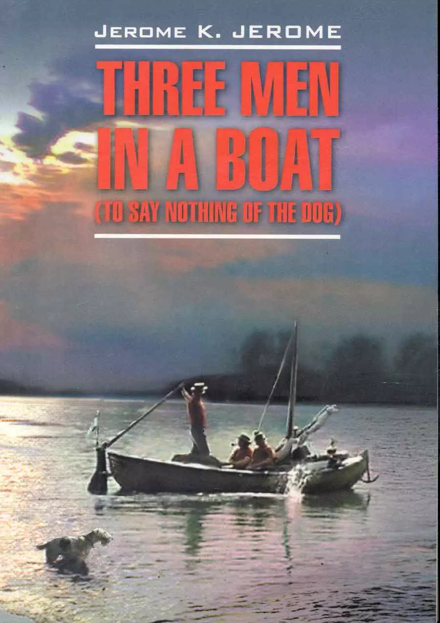 Джером Джером Клапка - Three men in a boat(to say nothing of the dog)/ Трое в лодке, не считая собаки: Книга для чтения на английском языке