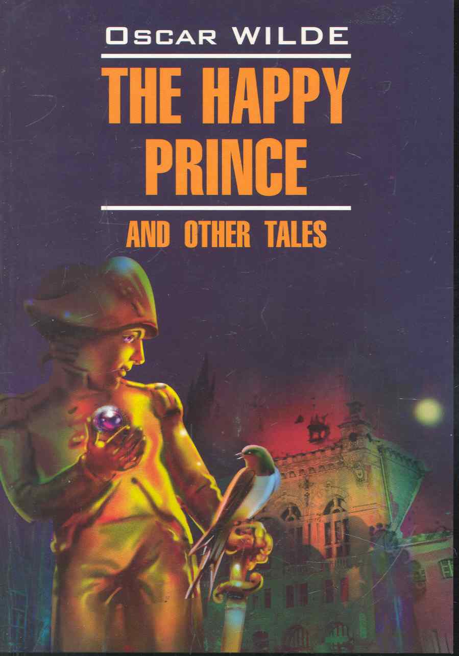 Уайльд Оскар - Счастливый принц и другие сказки: Книга для чтения на английском языке