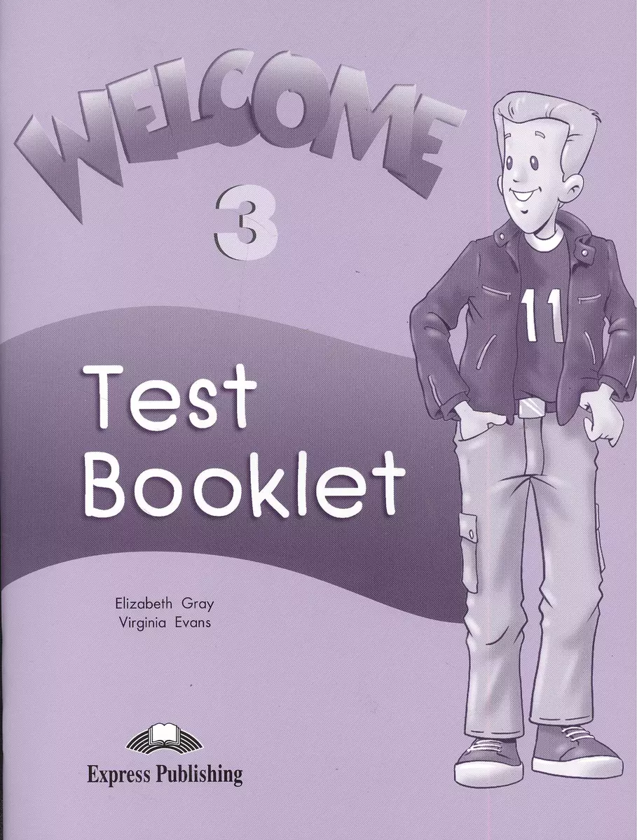 Welcome 3. Test Booklet. Beginner. Сборник тестовых заданий и упражнений  (Вирджиния Эванс) - купить книгу с доставкой в интернет-магазине  «Читай-город». ISBN: 978-1-84-325304-4