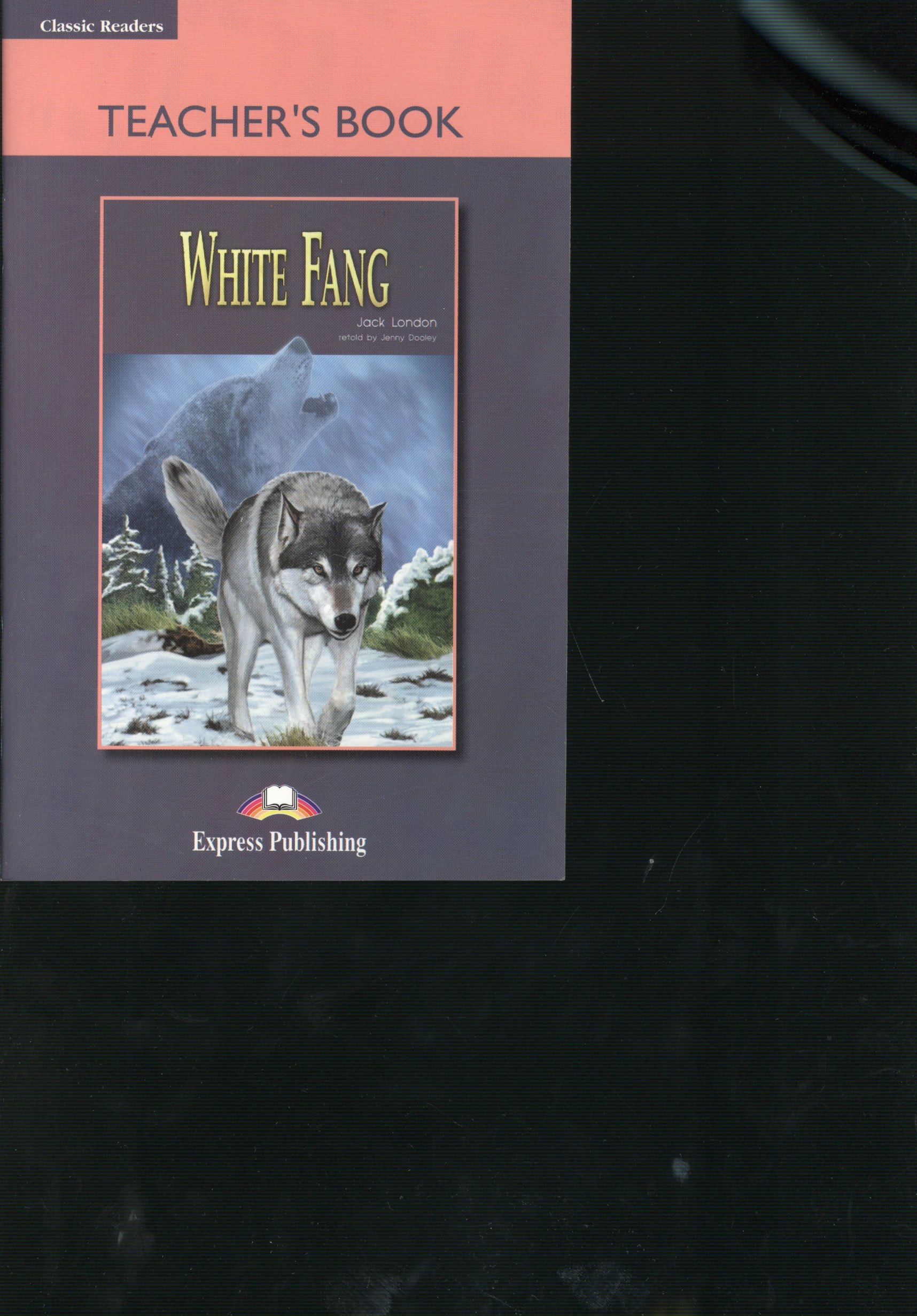 

White Fang. Teachers Book. Книга для учителя