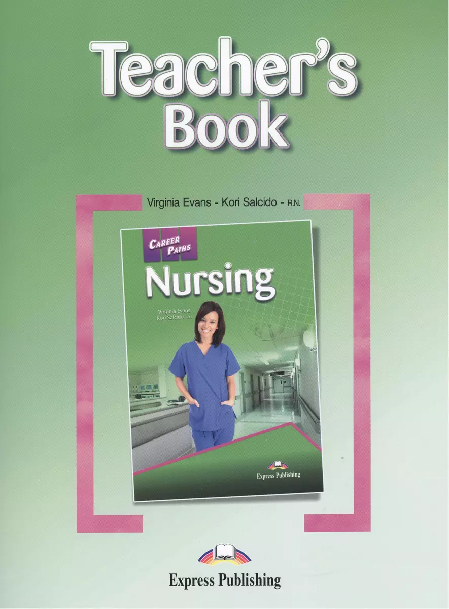 Nursing. Teachers Book. Книга для учителя - купить книгу с доставкой в  интернет-магазине «Читай-город». ISBN: 978-0-85-777839-0