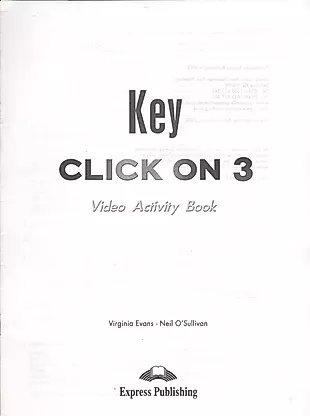 Click On 3. Video Activity Book Key. Pre-Intermediate. Ответы к рабочей тетради к видеокурсу. — 2538812 — 1