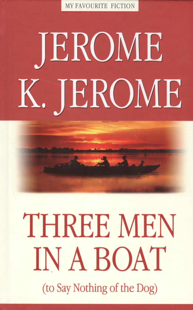 Джером Джером Клапка Трое в лодке, не считая собаки (Three Men in a Boat (to Say Nothing of the Dog)) джером джером клапка удобство иметь хвост новеллы и эссе