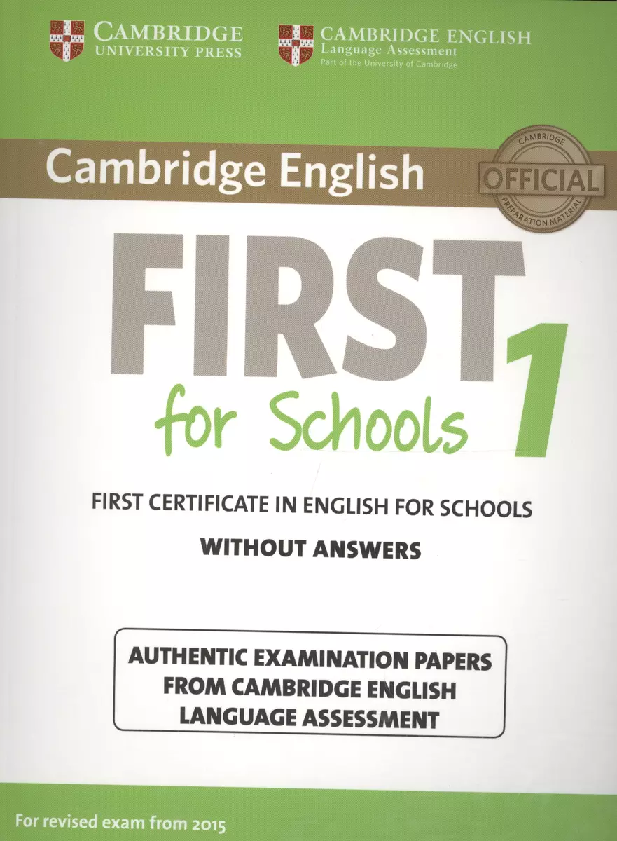 Cambridge English First 1 for Schools without Answers. First Certificate in  English for Schools. Authentic Examination Papers from Cambridge English  Language Assessment - купить книгу с доставкой в интернет-магазине  «Читай-город». ISBN: 978-1-10-769267-1