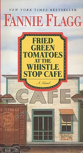 Fried Green Tomatoes at the Whistle Stop Cafe. A Novel — 2567497 — 1