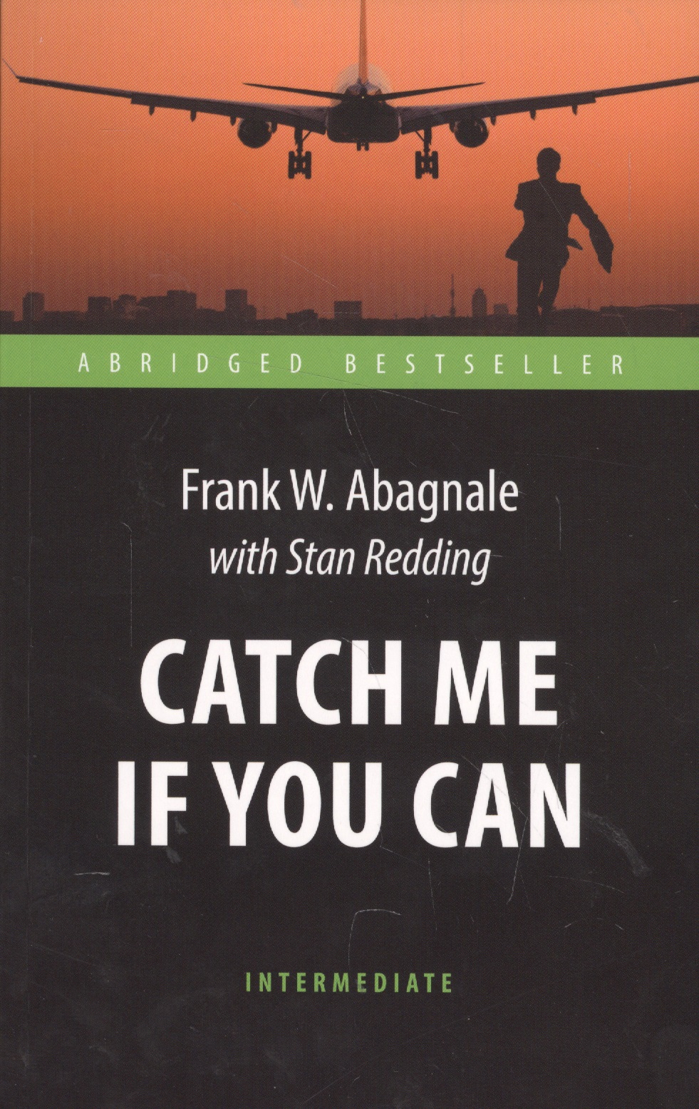 Абигнейл Фрэнк Поймай меня, если сможешь (Catch Me If You Can). Адаптированная книга для чтения на англ. языке. Int