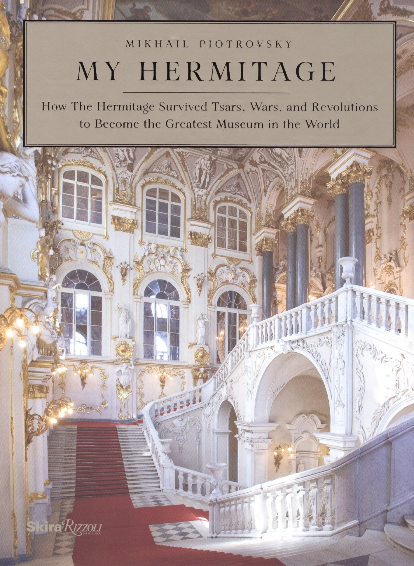 

My Hermitage: How the Hermitage Survived Tsars, Wars, and Revolutions to Become the Greatest Museum in the World