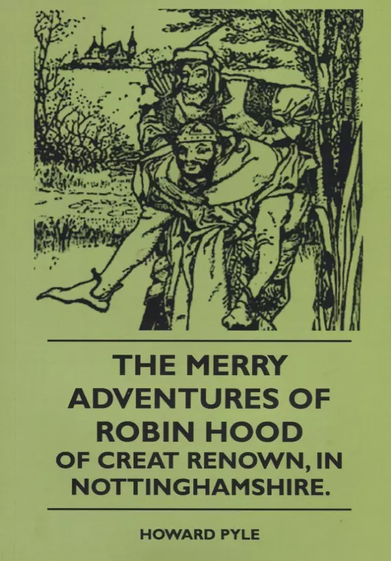 Пайл Говард - The Merry Adventures Of Robin Hood Of Creat Renown, In Nottinghamshire
