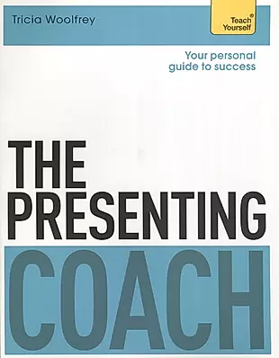 The Presenting Coach. Teach Yourself  — 2639689 — 1