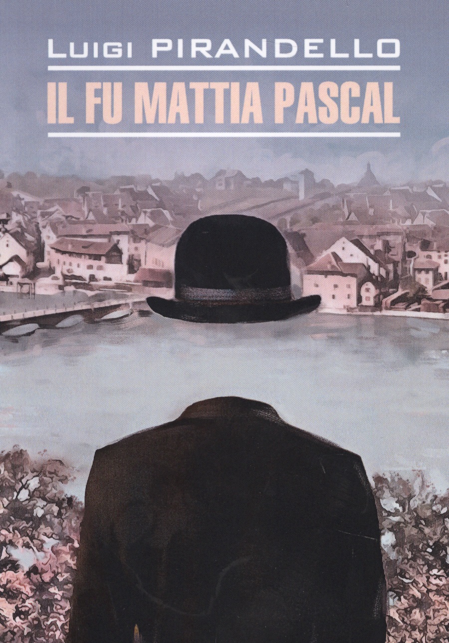 Покойный Маттиа Паскаль = Il fu Mattia Pascal : книга для чтения на итальянском языке