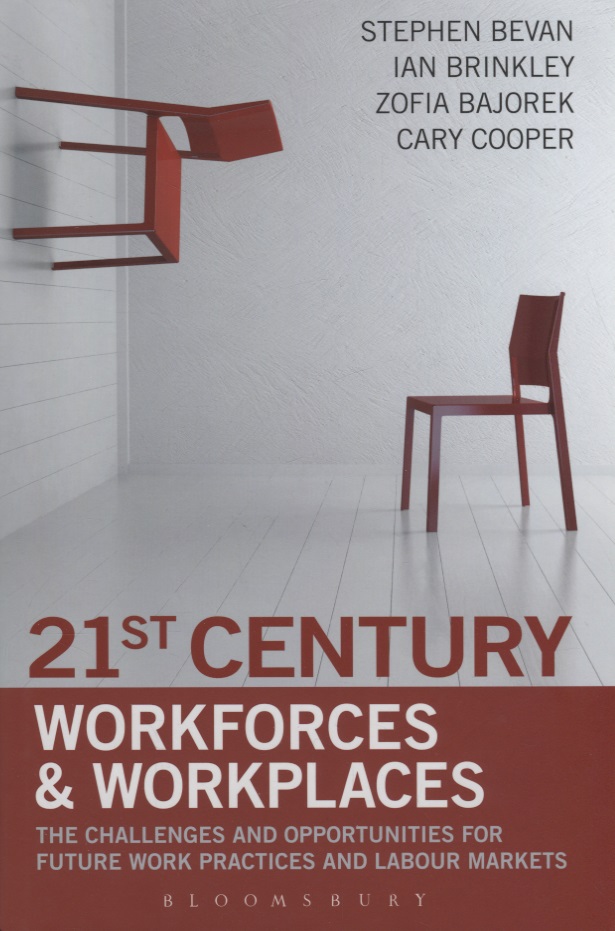 Bevan S. 21st Century Workforces and Workplaces. The Challenges and Opportunities for Future Work Practices and Labour Markets cooper roxie the day we met