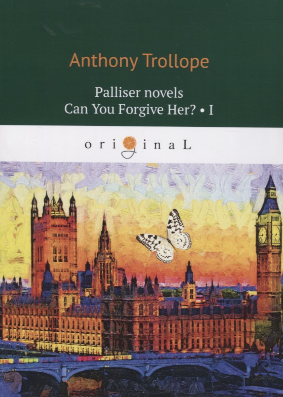 Trollope Anthony Palliser novels. Can You Forgive Her? Part I