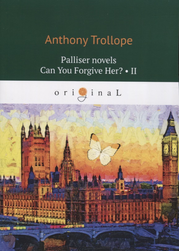 Trollope Anthony Palliser novels. Can You Forgive Her? Part II
