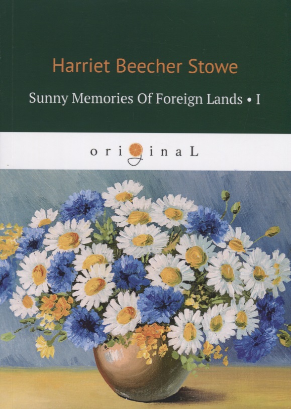 Stowe Harriet Beecher Sunny Memories Of Foreign Lands I