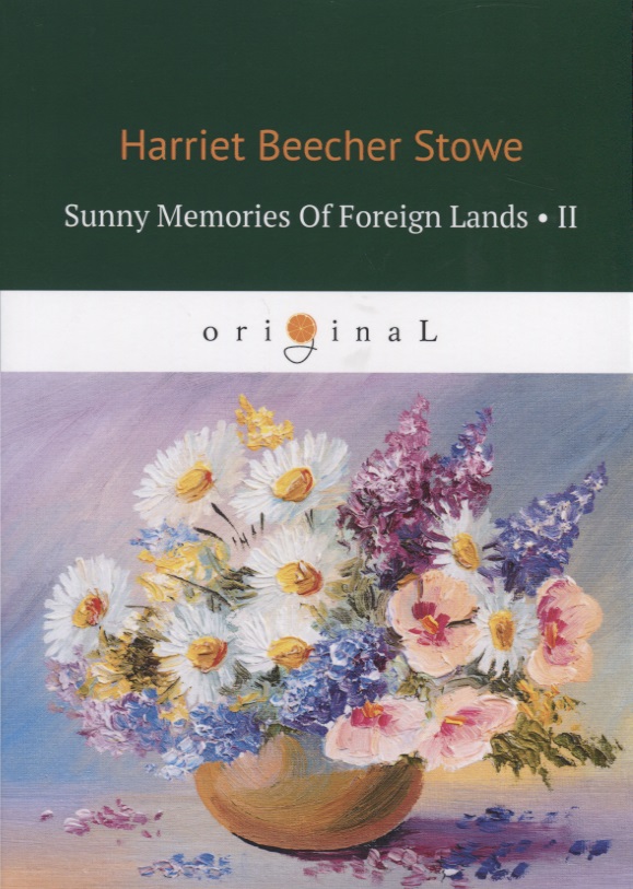 Stowe Harriet Beecher Sunny Memories Of Foreign Lands II stowe h b sunny memories of foreign lands i