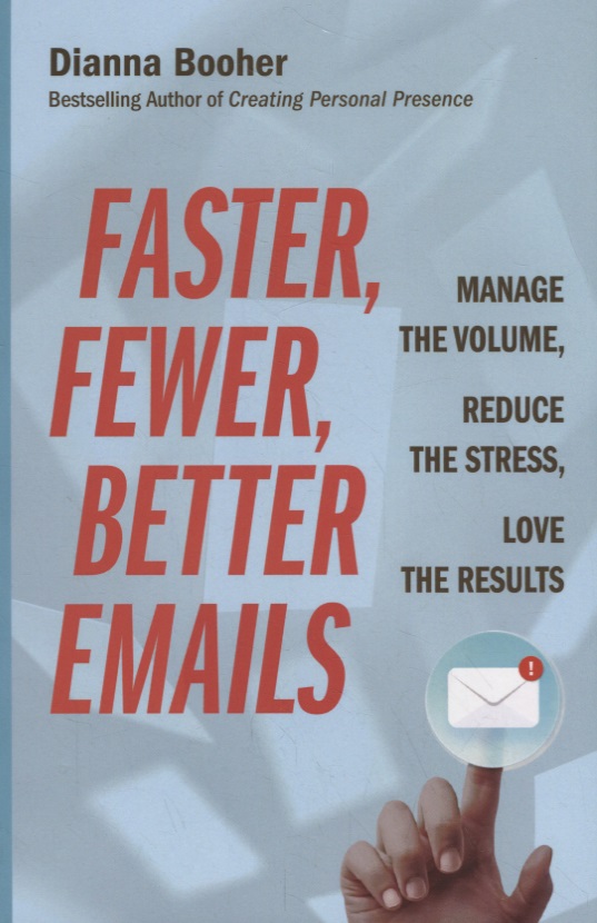 Faster, Fewer, Better Emails: Manage the Volume, Reduce the Stress, Love the Results бухер дианна faster fewer better emails manage the volume reduce the stress love the results