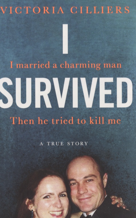 i survived i married a charming man then he tried to kill me a true story I Survived: I married a charming man. Then he tried to kill me. A true story