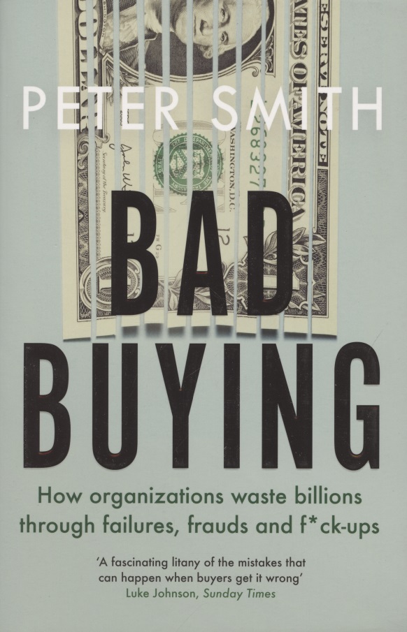 Bad buying: How organisations waste billions through failures, frauds and f*ck-ups