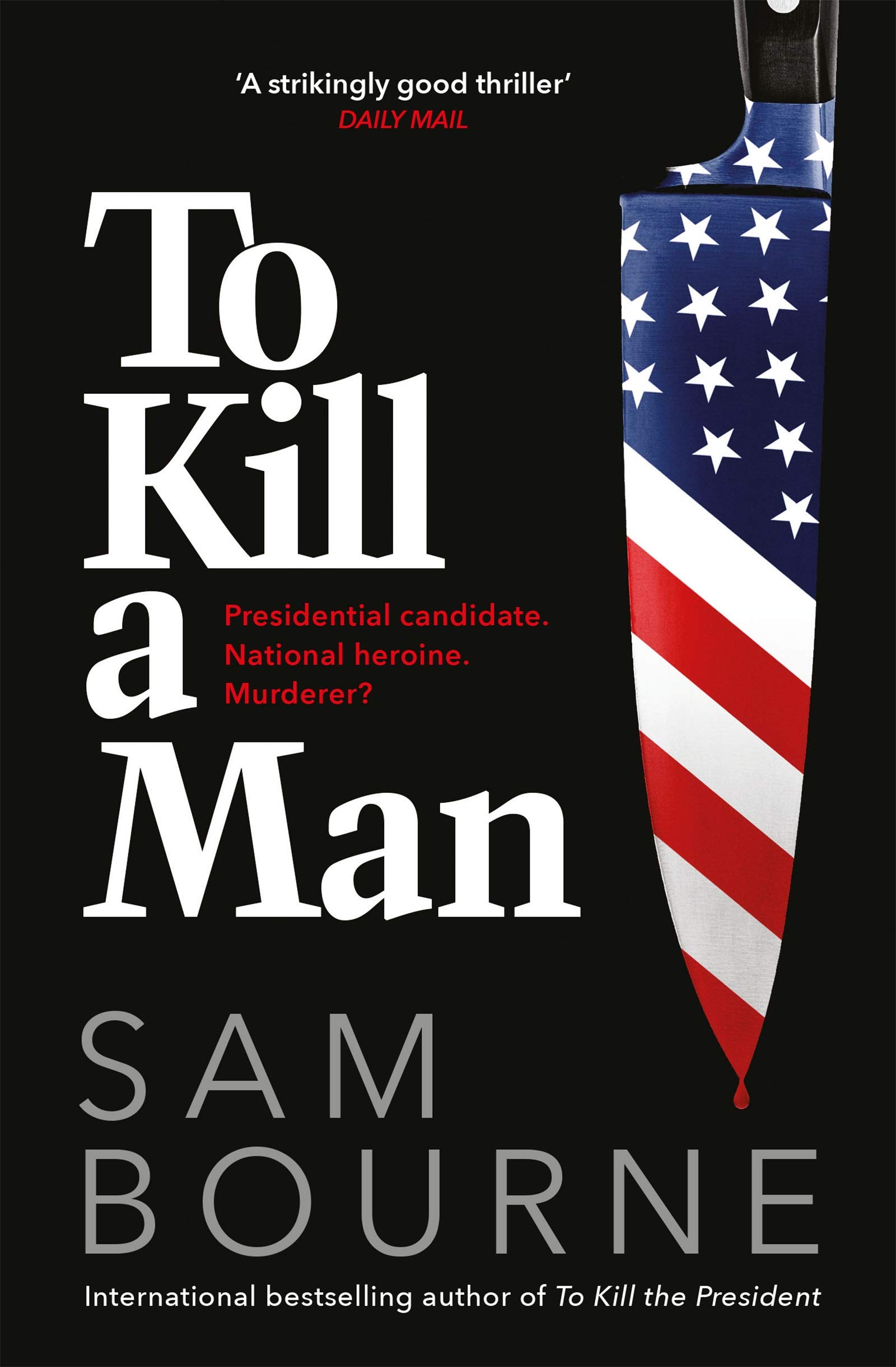 To Kill a Man bourne sam to kill the president the most explosive thriller of the year
