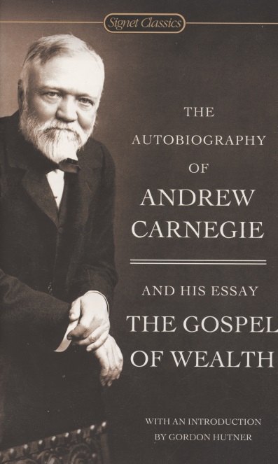 

The Autobiography Of Andrew Carnegie And The Gospel Of Wealth