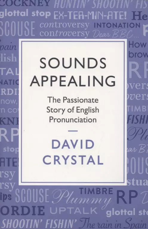 Crystal David Sounds Appealing. The Passionate Story of English Pronunciation