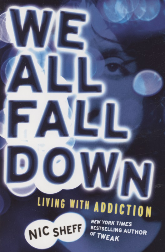 Шефф Ник We All Fall Down : Living with Addiction цена и фото