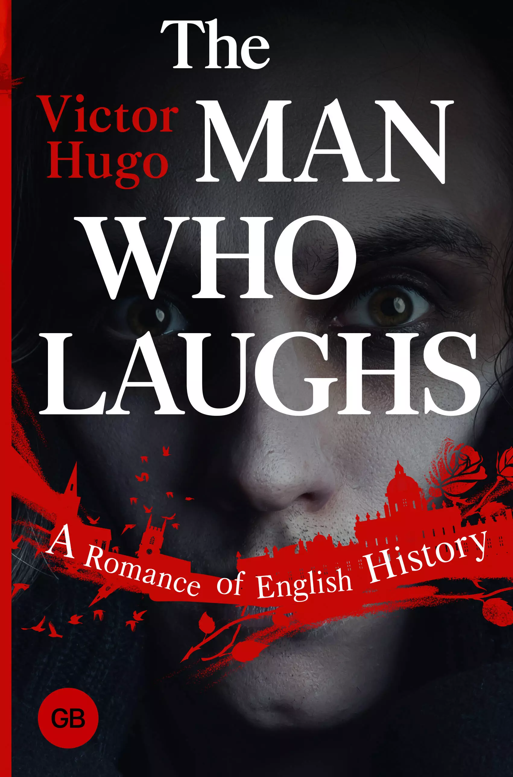 Гюго Виктор Мари - The Man Who Laughs: A Romance of English History