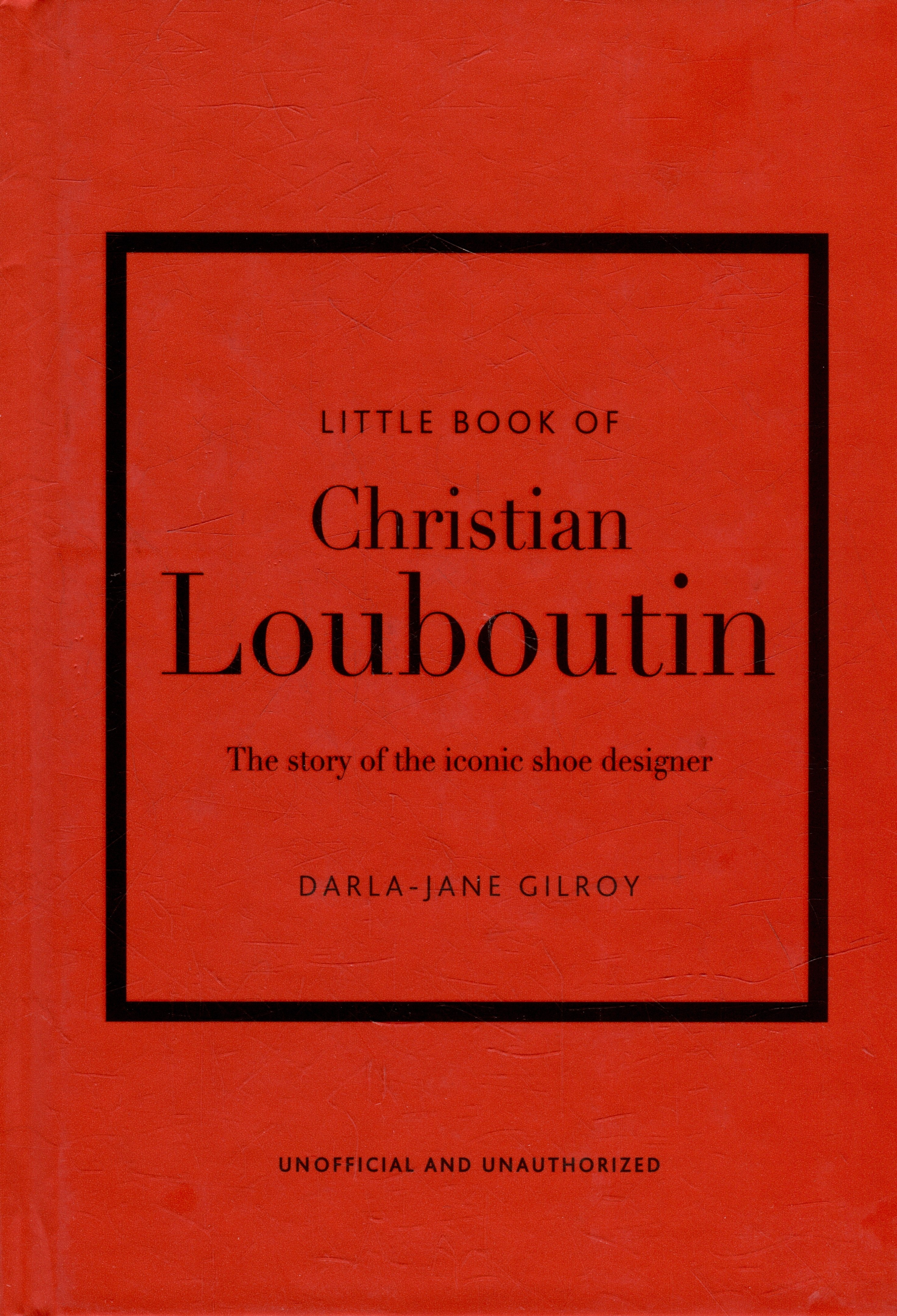 

Little Book of Christian Louboutin: The Story of the Iconic Shoe Designer