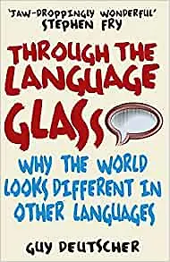 Книга Through the Language Glass: Why The World Looks Different In Other Languages, Deutscher, Guy (Гай Дойчер)