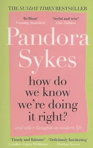 How Do We Know We're Doing It Right? And Other Thoughts On Modern Life