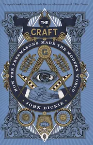 The Craft: How the Freemasons Made the Modern World