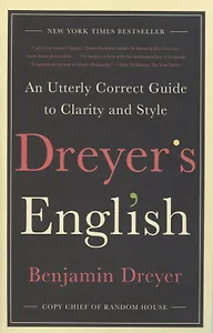Dreyer's English: An Utterly Correct Guide to Clarity and Style