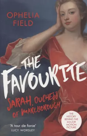 The Favourite: Sarah, Duchess of Marlborough. The History Behind the Major Motion Picture — 2742208 — 1