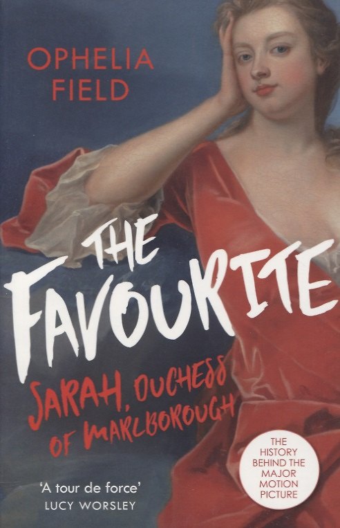 Книга The Favourite: Sarah, Duchess of Marlborough. The History Behind the Major Motion Picture (Офелия Филд) — 1
