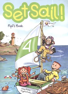 Set Sail! 4. Pupil`s Book. Учебник