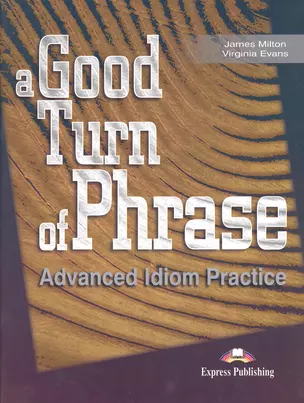 A Good Turn of Phrase Advanced Idiom Practice — 2381942 — 1