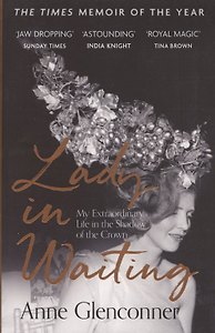Lady in Waiting. My Extraordinary Life in the Shadow of the Crown