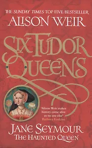 Six Tudor Queens. Jane Seymour the Haunter Queen