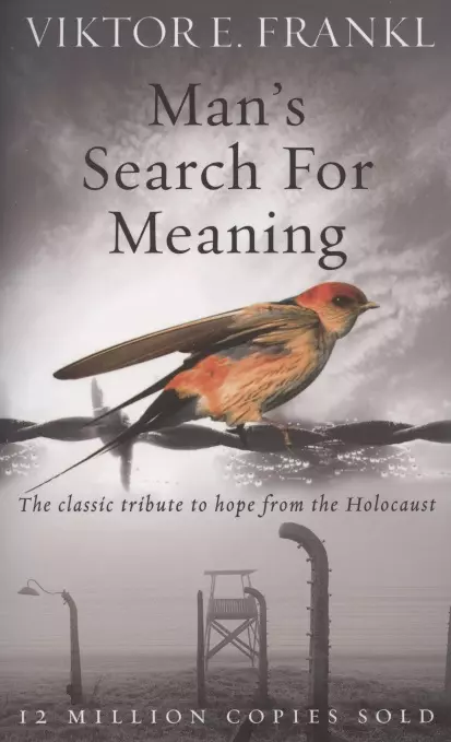 Mans Search For Meaning: The classic tribute to hope from the Holocaust