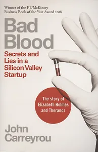 Bad Blood: Secrets and Lies in a Silicon Valley Startup