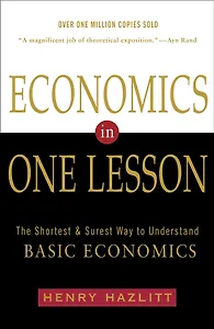 Economics In One Lesson. The Shortest and Surest Way to Understand Basic Economics