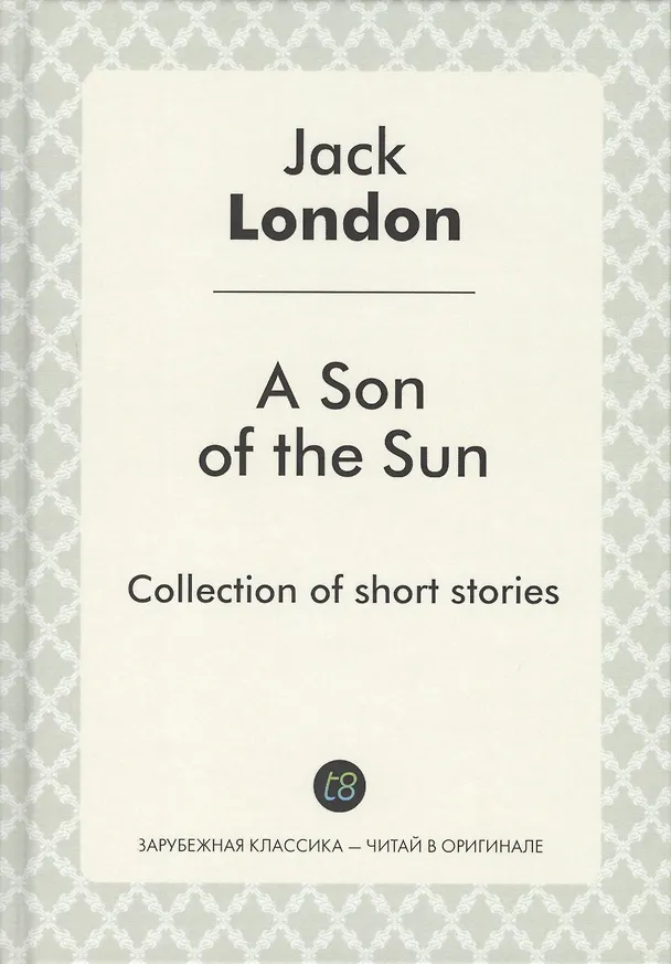 Книга A Son of the Sun = Сын Солнца: на англ.яз. London J. (Джек Лондон) — 1