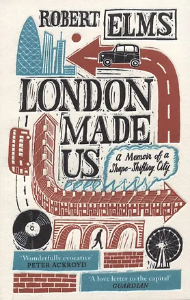 Книга London Made Us. A Memoir of a Shape-Shifting City (Robert Elms)