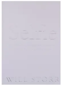 Selfie: How We Became So Self-Obsessed and What It's Doing to Us