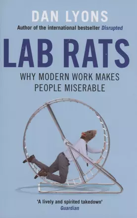 Lab Rats : Why Modern Work Makes People Miserable — 2890149 — 1